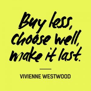 Buy Less, Choose Well, Make it Last - Vivienne Westwood