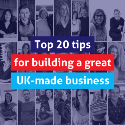 Top 20 tips for building a great UK-made business