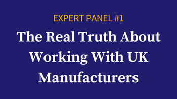 The real truth about working with UK manufacturers