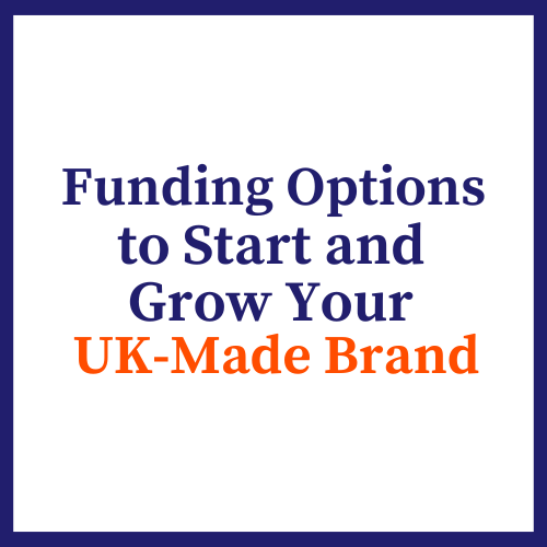Funding Options to Start and Grow Your UK-Made Brand
